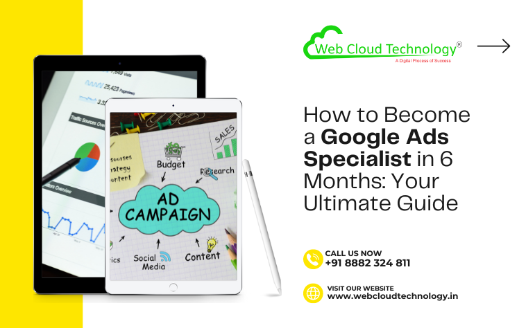 How to Become a Google Ads Specialist in 6 Months: Your Ultimate Guide